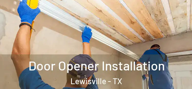  Door Opener Installation Lewisville - TX