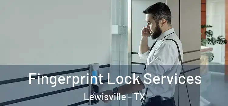  Fingerprint Lock Services Lewisville - TX