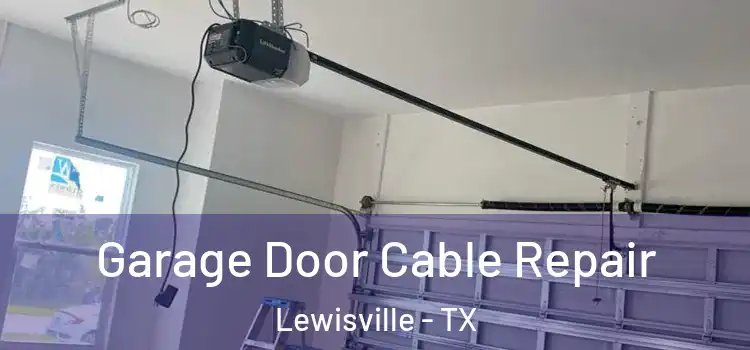  Garage Door Cable Repair Lewisville - TX