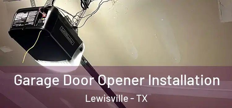  Garage Door Opener Installation Lewisville - TX
