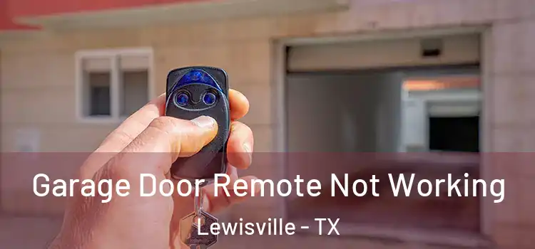  Garage Door Remote Not Working Lewisville - TX