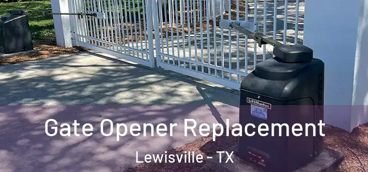 Gate Opener Replacement Lewisville - TX