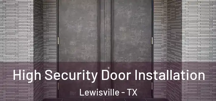High Security Door Installation Lewisville - TX