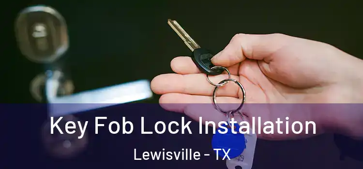  Key Fob Lock Installation Lewisville - TX
